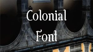 Colonial Font Style - A Guide To Creating A Unique Look