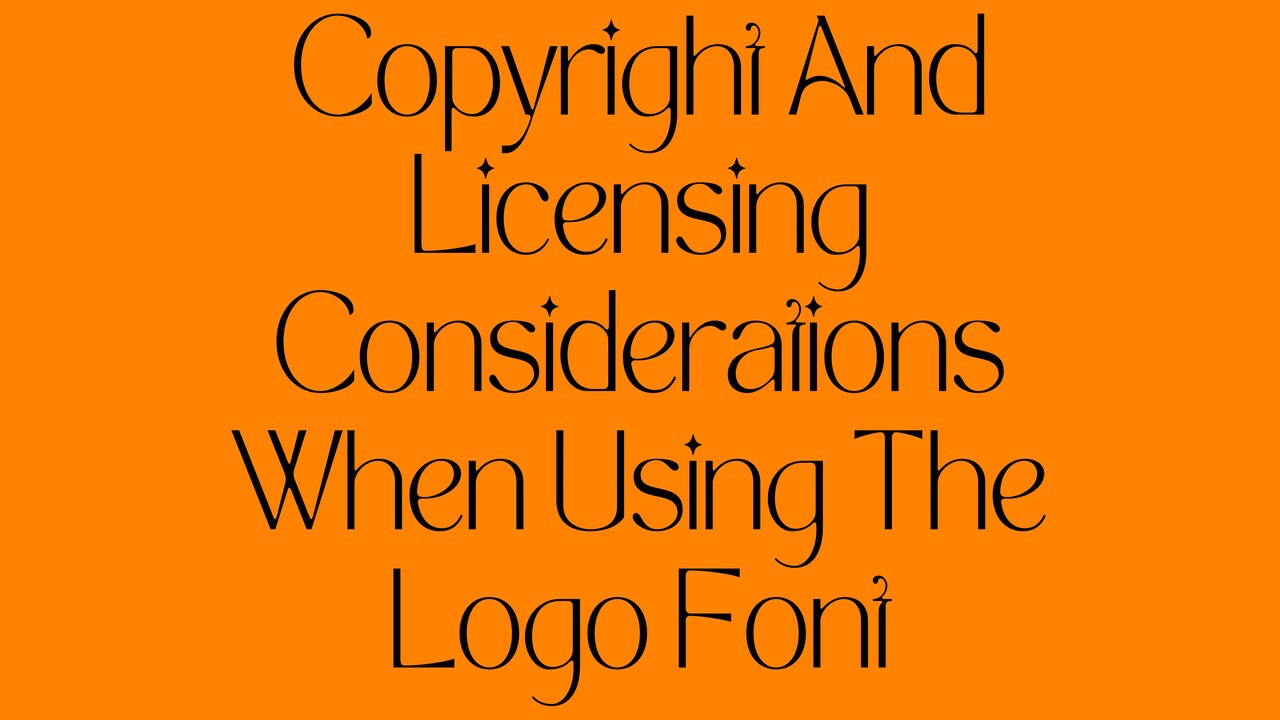 Copyright And Licensing Considerations When Using The Logo Font
