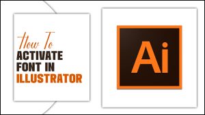 How To Activate Font In Illustrator: A Step-By-Step Guide