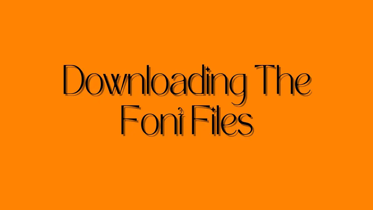 Downloading The Font Files