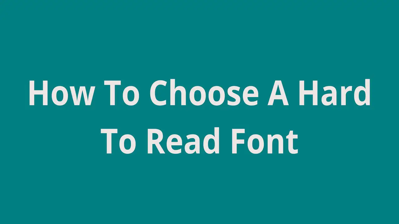 How To Choose A Hard To Read Font