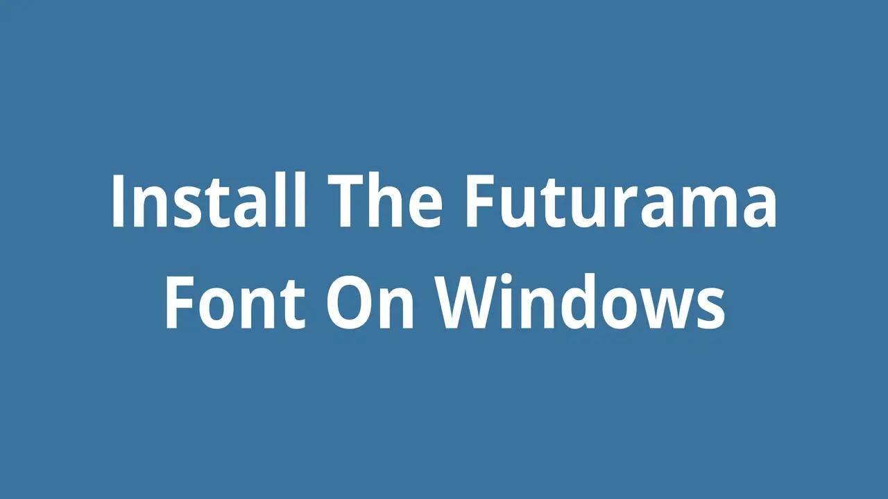Install The Futurama Font On Windows