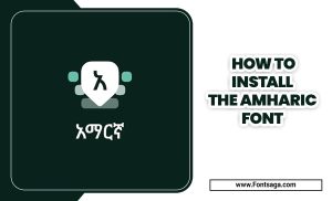 How To Install The Amharic Font